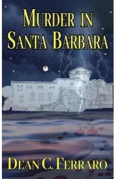 Murder in Santa Barbara - Dean C. Ferraro