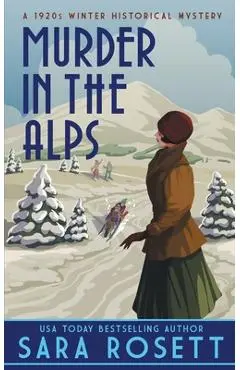 Murder in the Alps: A 1920s Winter Mystery - Sara Rosett