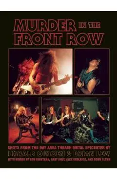 Murder in the Front Row: Shots from the Bay Area Thrash Metal Epicenter - Brian Lew