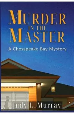 Murder in the Master: A Chesapeake Bay Mystery - Judy Murray
