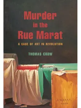 Murder in the Rue Marat. A Case of Art in Revolution, Hardback/Thomas Crow
