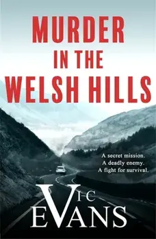 Murder in the Welsh Hills. A gripping spy thriller of danger and deceit, Paperback/Vic Evans