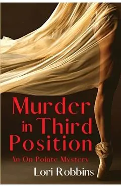 Murder in Third Position: An On Pointe Mystery - Lori Robbins