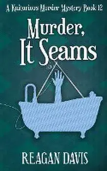 Murder, It Seams: A Knitorious Murder Mystery, Paperback/Reagan Davis