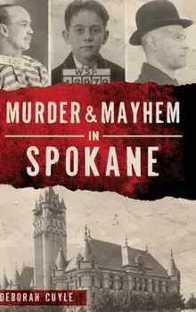 Murder & Mayhem in Spokane, Hardcover/Deborah Cuyle