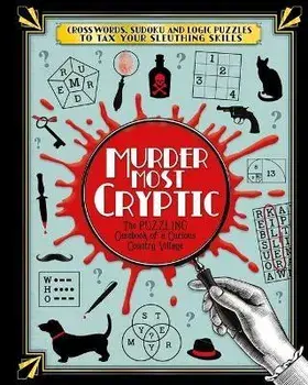 Murder Most Cryptic: Crosswords, Sudoku and Logic Puzzles to Tax Your Sleuthing Skills!, Paperback/Igloobooks