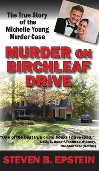 Murder on Birchleaf Drive: The True Story of the Michelle Young Murder Case, Hardcover/Steven B. Epstein