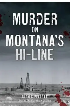 Murder on Montana's Hi-Line - Clem Pellett