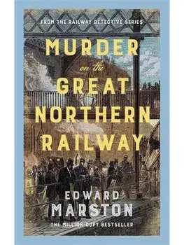 Murder on the Great Northern Railway. The bestselling Victorian mystery series, Hardback/Edward Marston