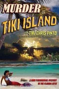 Murder on Tiki Island: A Noir Paranormal Mystery in the Florida Keys: By the Author of Murder Behind the Closet Door, Paperback/MR Tiki Chris Pinto