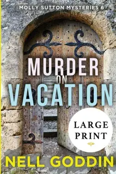 Murder on Vacation: (Molly Sutton Mysteries 6) LARGE PRINT, Paperback/Nell Goddin