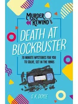 Murder Rewind: Death at Blockbuster. 70 minute mysteries for you to solve, set in the 1990s, Paperback/S.K. Doyle