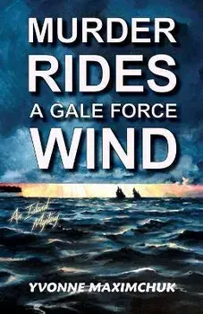 Murder Rides A Gale Force Wind: An Island Mystery, Paperback/Yvonne Maximchuk