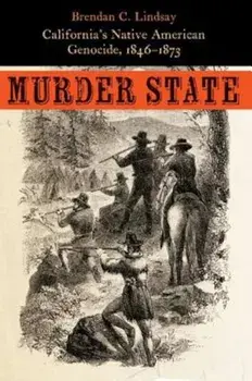 Murder State: California's Native American Genocide, 1846-1873, Paperback/Brendan C. Lindsay