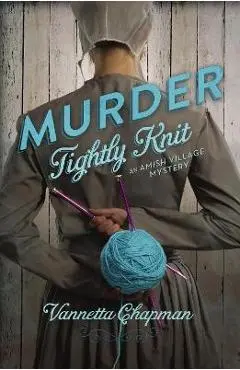 Murder Tightly Knit - Vannetta Chapman