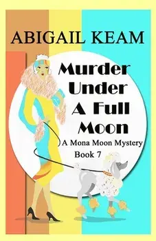 Murder Under A Full Moon: A 1930s Mona Moon Historical Cozy Mystery, Paperback/Abigail Keam