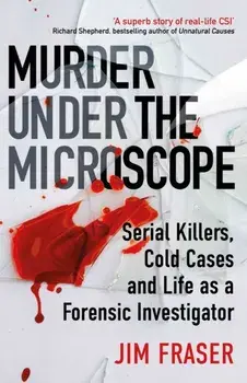 Murder Under the Microscope. Serial Killers, Cold Cases and Life as a Forensic Investigator, Main, Paperback/James Fraser