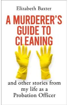 Murderer's Guide to Cleaning - Elizabeth Baxter