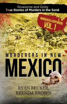 Murderers in New Mexico: Gruesome and Grisly True Stories of Murders in the Sand, Paperback/Brenda Brown
