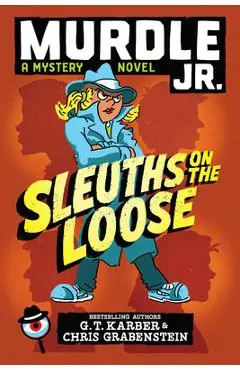 Murdle Jr.: Sleuths on the Loose - G. T. Karber