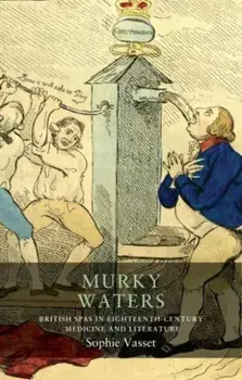 Murky Waters. British Spas in Eighteenth-Century Medicine and Literature, Paperback/Sophie Vasset