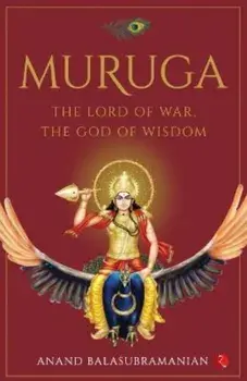 MURUGA. The Lord of War, the God of Wisdom, Paperback/Anand Balasubramanian
