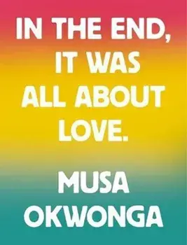 Musa Okwonga - In The End, It Was All About Love, Paperback/Musa Okwonga