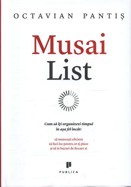Musai List. Cum să îți organizezi timpul în așa fel încât să muncești eficient, să faci loc pentru ce-ți place și să te bucuri de fiecare zi