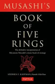 Musashi's Book of Five Rings: The Definitive Interpretation of Miyamoto Musashi's Classic Book of Strategy, Paperback/Stephen F. Kaufman