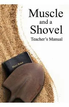 Muscle and a Shovel Bible Class Teacher's Manual - Michael Shank