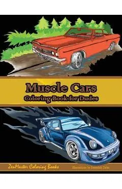 Muscle Cars Coloring Book for Dudes: Adult Coloring Book for Men - Zenmaster Coloring Books