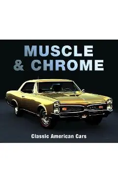 Muscle & Chrome: Classic American Cars - Publications International Ltd