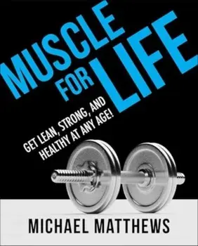 Muscle for Life. Get Lean, Strong, and Healthy at Any Age!, Paperback/Michael Matthews