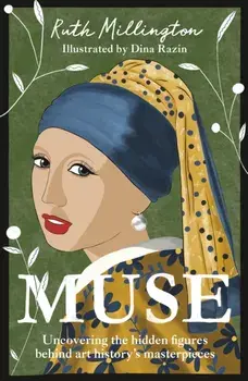 Muse. Uncovering the hidden figures behind art history's masterpieces, Hardback/Ruth Millington