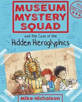 Museum Mystery Squad and the Case of the Hidden Hieroglyphics, Paperback/Mike Nicholson