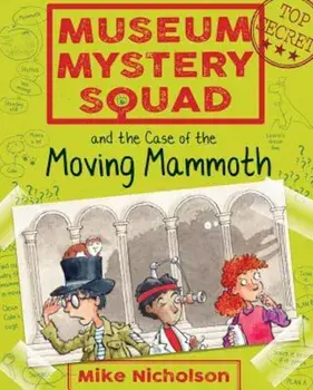 Museum Mystery Squad and the Case of the Moving Mammoth, Paperback/Mike Nicholson