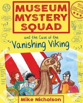 Museum Mystery Squad and the Case of the Vanishing Viking, Paperback/Mike Nicholson