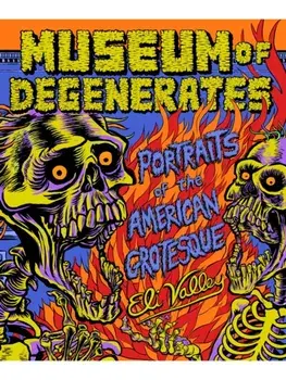 Museum of Degenerates. Portraits of the American Grotesque, Hardback/Eli Valley