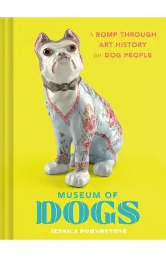 Museum of Dogs: A Romp Through Art History for Dog People - Jessica Poundstone