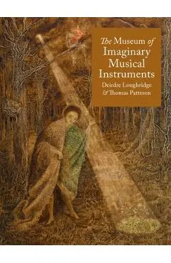 Museum of Imaginary Musical Instruments - Deirdre|patteson Loughridge