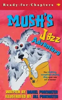 Mush's Jazz Adventure, Paperback/Daniel Manus Pinkwater