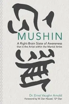 Mushin: A Right-Brain State of Awareness that is the Artist within the Martial Artist, Paperback/W. Dan Hausel