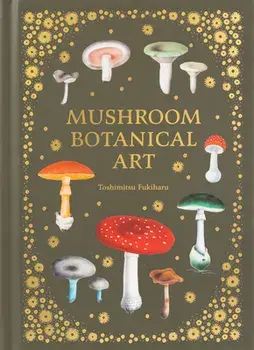 Mushroom Botanical Art, Hardcover/Toshimitsu Fukiharu