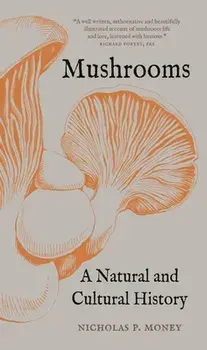 Mushrooms. A Natural and Cultural History, Paperback/Nicholas P Money