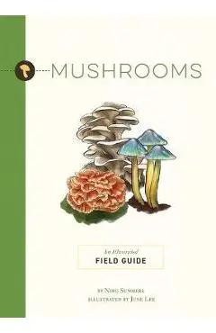 Mushrooms: An Illustrated Field Guide - June Lee
