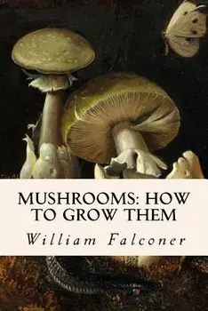 Mushrooms: How to Grow Them, Paperback/William Falconer