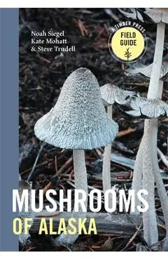 Mushrooms of Alaska - Steve Trudell