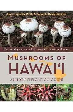 Mushrooms of Hawai'i: An Identification Guide - Don E. Hemmes