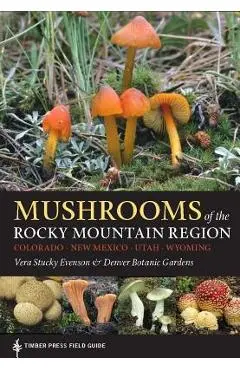 Mushrooms of the Rocky Mountain Region - Vera Stucky Evenson