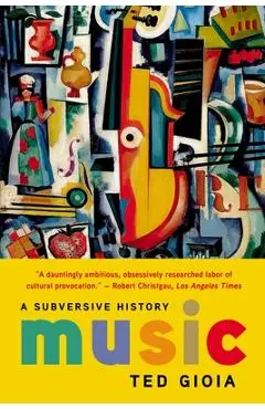 Music: A Subversive History - Ted Gioia